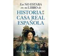 Eso no estaba en mi libro de historia de la casa real española / That was not in my Book of History of the Spanish Royal House