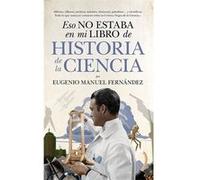 Eso No Estaba En Mi Libro De Historia De La Ciencia [Livre en VO] Fernández Aguilar, Eugenio Manuel (Auteur)