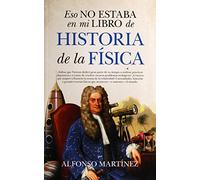 Eso no estaba en mi libro de historia de la física / That was not in my History of Physics Book