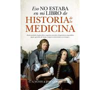 Eso no estaba en mi libro de historia de la medicina / That Was Not in My History of Medicine Book