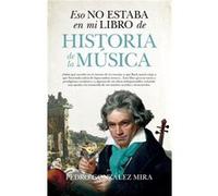 Eso No Estaba En Mi Libro De Historia De La Música González Mira, Pedro (Auteur)