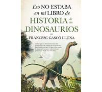 Eso no estaba en mi libro de historia de los dinosaurios/ That was not in my Textbook of the Dinosaurs