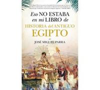 Eso No Estaba En Mi Libro De Historia Del Antiguo Egipto [Livre en VO] Parra, Jose Miguel (Auteur)