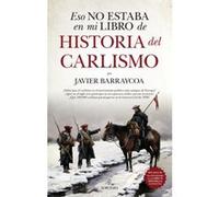 Eso No Estaba En Mi Libro De Historia Del Carlismo - [Livre en VO] Barraycoa, Javier (Auteur)