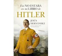 Eso no estaba en mi libro de Hitler/ That wasn't in my book on Hitler