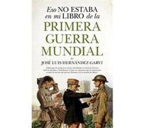 Eso No Estaba En Mi Libro De La Primera Guerra Mundial - [Livre en VO] Hernández Garvi, José Luis (Auteur)