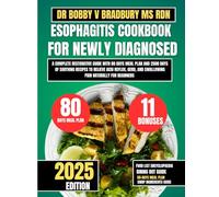 ESOPHAGITIS COOKBOOK FOR NEWLY DIAGNOSED: A Complete Restorative Guide with 80 Days Meal Plan and 2500 Days of Soothing Recipes to Relieve Acid ... and Swallowing Pain Naturally For Beginners