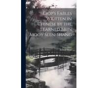 Esop's Fables Written In Chinese By The Learned Mun Mooy Seen-Shang