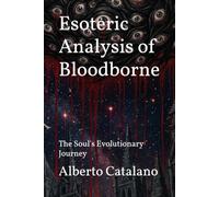 Esoteric Analysis of Bloodborne: The Soul's Evolutionary Journey