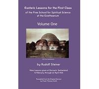 Esoteric Lessons for the First Class of the Free School for Spiritual Science at the Goetheanum