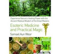 Esoteric Medicine and Practical Magic by Samael Aun Weor Samael Aun Weor (Auteur)