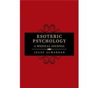 Esoteric Psychology A Medical Journal by Jesse Almarker Jesse Almarker (Auteur)