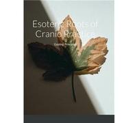 Esoteric Roots of Cranio Practice Guiding Principles - Toshiko Kondo - Lulu Press Inc. - Livre en Anglais Toshiko KondoToshiko Kondo (Auteur)