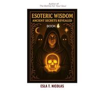 Esoteric Wisdom BOOK 6: Ancient Secrets Revealed