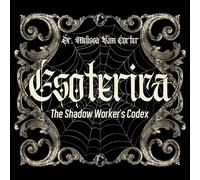 Esoterica: The Shadow Worker's Codex