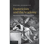 Esotericism and the Academy: Rejected Knowledge In Western Culture