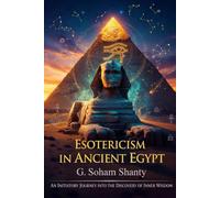 ESOTERICISM IN ANCIENT EGYPT: An initiatory journey through symbols, temples and sacred mysteries