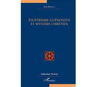 Ésotérisme guénonien et mystère chrétien - Jean Borella - L'harmattan - broché - Essai
