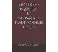 ESOTERISME ISLAMIQUE ET GEOMANCIE TRADITIONNELLE (TOME 2)