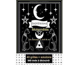 Esotérisme mots mêlés: Mots cachés pour adultes| 40 grilles| 640 mots + solutions | Découvrez et apprenez les arts divinatoire | Tarots, oracles, anges gardiens, runes...Gros caractères | 17 x 24 cm