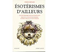 Esotérismes d'ailleurs: es ésotérismes non occidentaux: primitifs, civilisateurs, indiens, extrême-orientaux, monothéistes