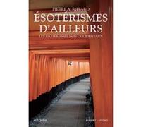 Esotérismes d'ailleurs - Les ésotérismes non occidentaux - NE Pierre A. Riffard (Auteur)