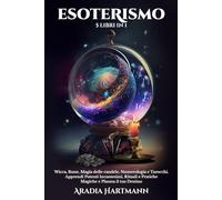 Esoterismo: 5 Libri in 1 - Wicca, Rune, Magia delle Candele, Numerologia e Tarocchi. Apprendi Potenti Incantesimi, Rituali e Pratiche Magiche e Plasma il tuo Destino