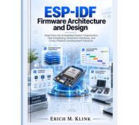 ESP-IDF Firmware Architecture and Design: Deep Dive into Embedded System Organization, Task Scheduling, Peripheral Interfaces, and Cross-Platform Development Practices