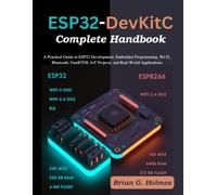 ESP32-DevKitC Complete Handbook: A Practical Guide to ESP32 Development, Embedded Programming, Wi-Fi, Bluetooth, FreeRTOS, IoT Projects, and Real-World Applications