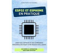 ESP32 et ESPHome en pratique: Créer des capteurs et des commandes personnalisés pour votre maison intelligente - Du schéma à l'intégration dans Home Assistant