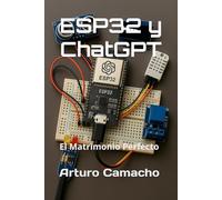 ESP32 y ChatGPT: El Matrimonio Perfecto