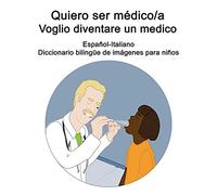 Espaã±Ol-Italiano Quiero Ser Mã©Dico/A - Voglio Diventare Un Medico Diccionario Bilingã¿E De Imã¡Genes Para Niã±Os