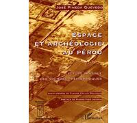 Espace et archéologie au Pérou Lecture spatiale des sociétés préhispaniques - José Pineda Quevedo - L'harmattan - broché - Etude