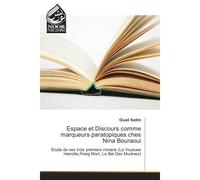 Espace et Discours comme marqueurs paratopiques ches Nina Bouraoui Etude de ses trois premiers romans (La Voyeuse Interdite,Poing Mort, Le Bal Des MurEnes) - Ouali Salim - Noor Publishing - broché - E