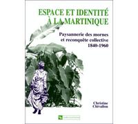 Espace et identité à la Martinique : Paysannerie des mornes et reconquête collective, 1840-1960