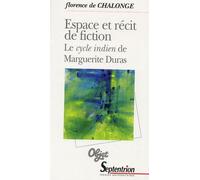 Espace Et Récit De Fiction - Le Cycle Indien De Marguerite Duras