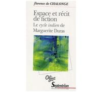 Espace Et Récit De Fiction - Le Cycle Indien De Marguerite Duras