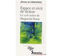 Espace et récit de fiction le cycle indien de Marguerite Duras: LE CYCLE INDIEN DE MARGUERITE DURAS
