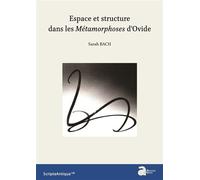 Espace et structure dans les Métamorphoses d'Ovide - Sarah Bach - Ausonius Eds - broché - Etude