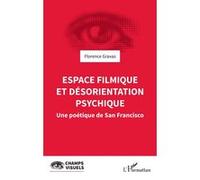 Espace filmique et désorientation psychique Une poétique de San Francisco - Florence Gravas - L'harmattan - broché - Essai