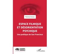 Espace filmique et désorientation psychique Une poétique de San Francisco - Florence Gravas - L'harmattan - broché - Essai