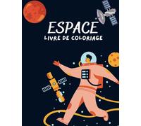 espace livre de coloriage espace pour les enfants de 2-6 ans: Collection de fusées, galaxies, planètes, astronautes et plus encore!