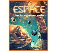 Espace Livre de Coloriage: Livre de Coloriage Merveilleux Espace pour Adultes (Un Livre de Coloriage pour Adultes Anti-Stress)