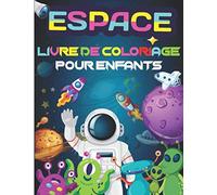 ESPACE Livre de Coloriage pour Enfants: Coloriage de l'Espace pour les enfants 3-8 ans - Coloriage Astronautes, planètes, vaisseaux spatiaux et ... coloriant - 49 dessins de l'espace a colorier