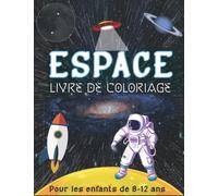 Espace Livre de coloriage pour les enfants de 8-12 ans: 40 illustrations amusantes de planètes, d'astronautes, de système solaire. cadeau pour les ... filles de 8 à 12 ans qui ont aimé l'espace.