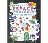Espace Livre De Coloriage Pour Les Enfants: Fantastique coloriage de l'espace extra-atmosphérique avec planètes, fusées, robots (livres à colorier pour enfants)