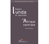 Espace Lunda et identités en Afrique centrale Lieux de mémoires - Matadiwamba Kamba Mutu Tharcisse - L'harmattan - broché - Essai