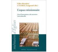 Espace missionnaire (L') Lieu d'innovations et de rencontres interculturelles. Actes du colloque de l'Association francophone oecuménique de missiologie, du CREDIC et du Centre Vincent Lebbe, Québec,