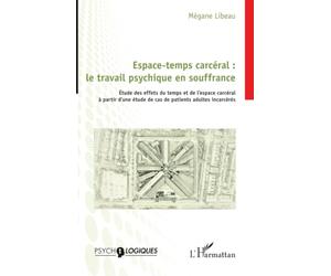 Espace-temps carcéral : le travail psychique en souffrance: Étude des effets du temps et de l’espace carcéral à partir d’une étude de cas de patients adultes incarcérés
