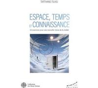 Espace, temps et connaissance - 35 exercices pour une nouvelle vision de la réalité Tarthang Tulku (Auteur), Sandy Hinzelin (Traduction)